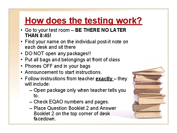 How does the testing work? • Go to your test room – BE THERE