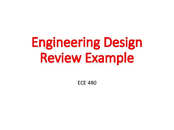 Engineering Design Review Example ECE 480 