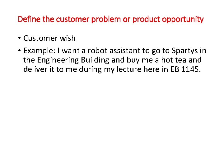 Define the customer problem or product opportunity • Customer wish • Example: I want