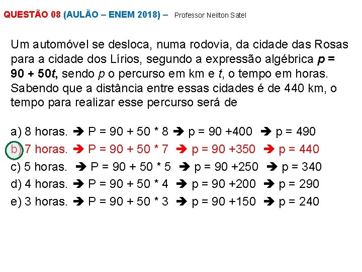 QUESTÃO 08 (AULÃO – ENEM 2018) – Professor Neilton Satel Um automóvel se desloca,