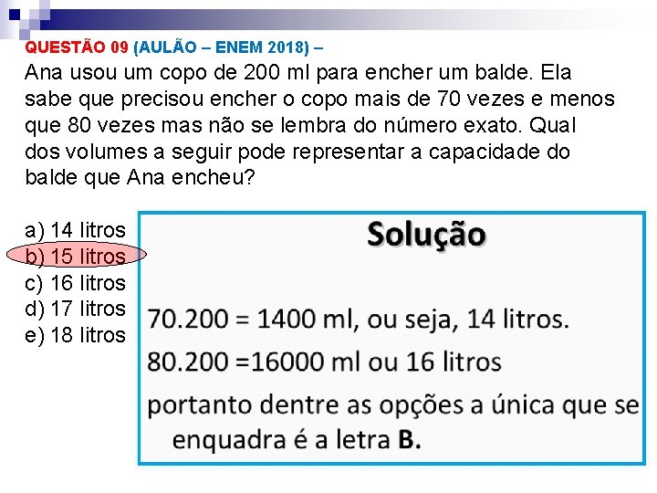 QUESTÃO 09 (AULÃO – ENEM 2018) – Ana usou um copo de 200 ml