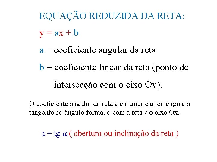EQUAÇÃO REDUZIDA DA RETA: y = ax + b a = coeficiente angular da