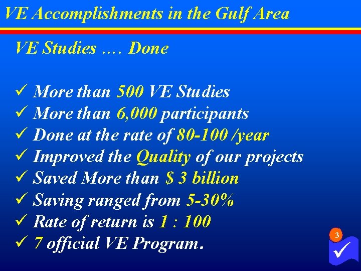 VE Accomplishments in the Gulf Area VE Studies …. Done ü More than 500