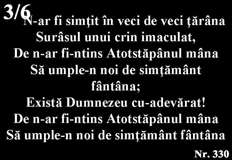 N-ar fi simţit în veci de veci ţărâna Surâsul unui crin imaculat, De n-ar N-ar fi simţit în veci de veci ţărâna Surâsul unui crin imaculat, De n-ar