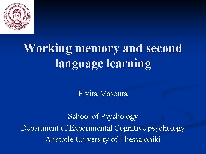 Working memory and second language learning Elvira Masoura School of Psychology Department of Experimental