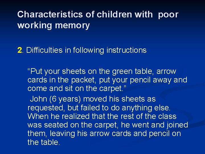 Characteristics of children with poor working memory 2. Difficulties in following instructions “Put your