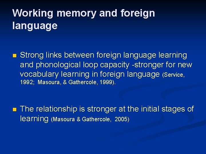 Working memory and foreign language n Strong links between foreign language learning and phonological