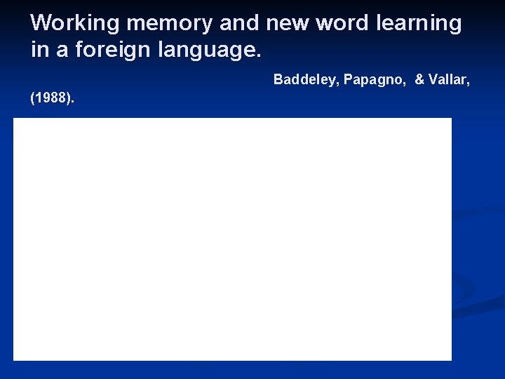 Working memory and new word learning in a foreign language. Baddeley, Papagno, & Vallar,