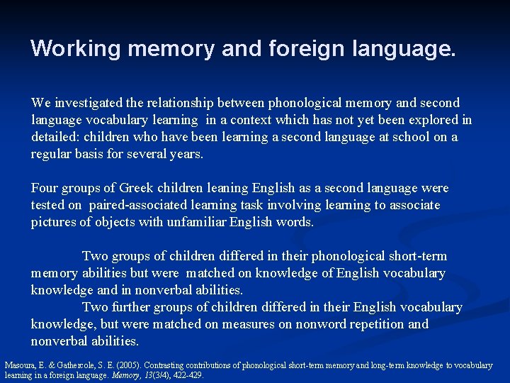 Working memory and foreign language. We investigated the relationship between phonological memory and second