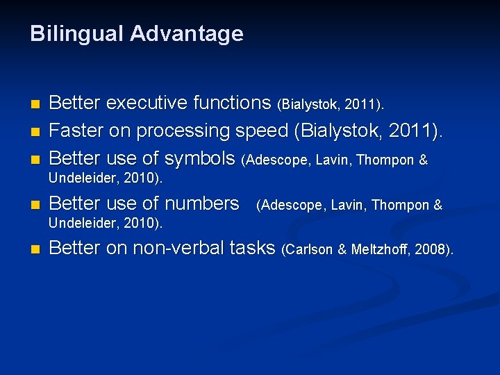 Bilingual Advantage n n n Better executive functions (Bialystok, 2011). Faster on processing speed