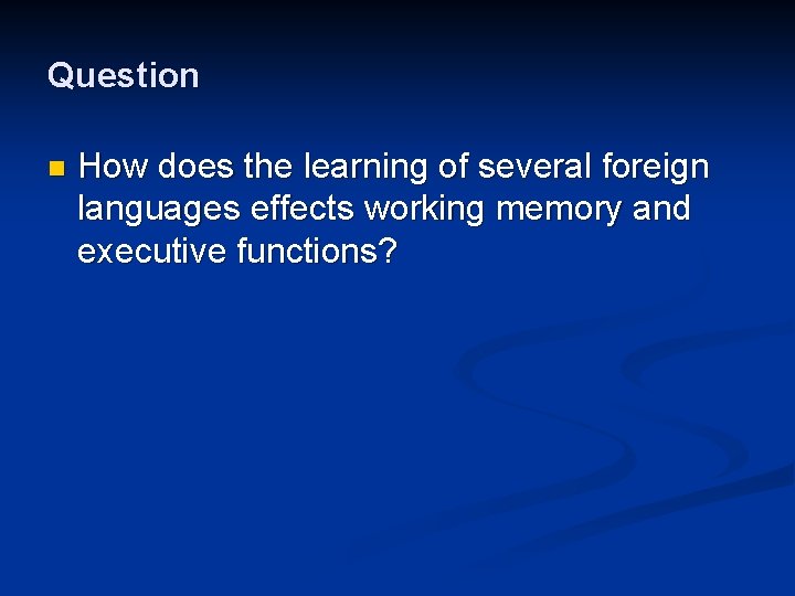 Question n How does the learning of several foreign languages effects working memory and