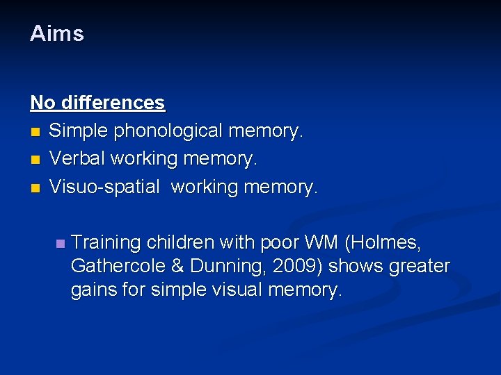 Aims No differences n Simple phonological memory. n Verbal working memory. n Visuo-spatial working