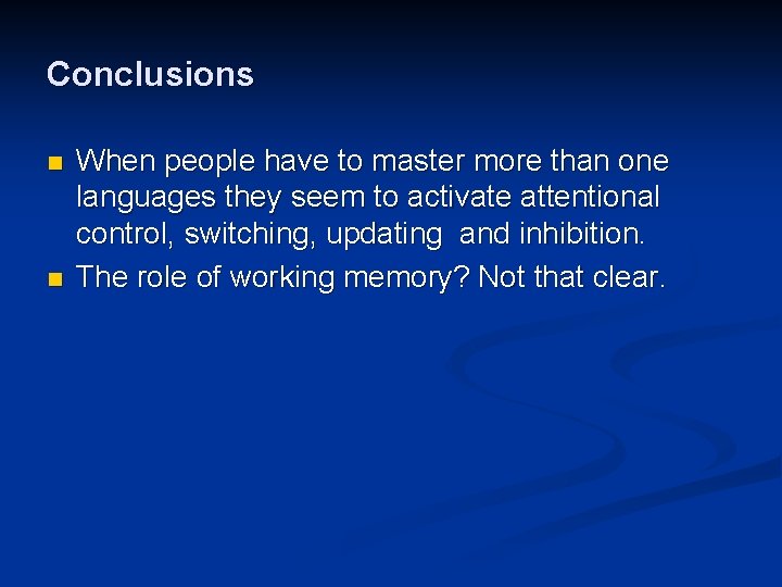 Conclusions n n When people have to master more than one languages they seem