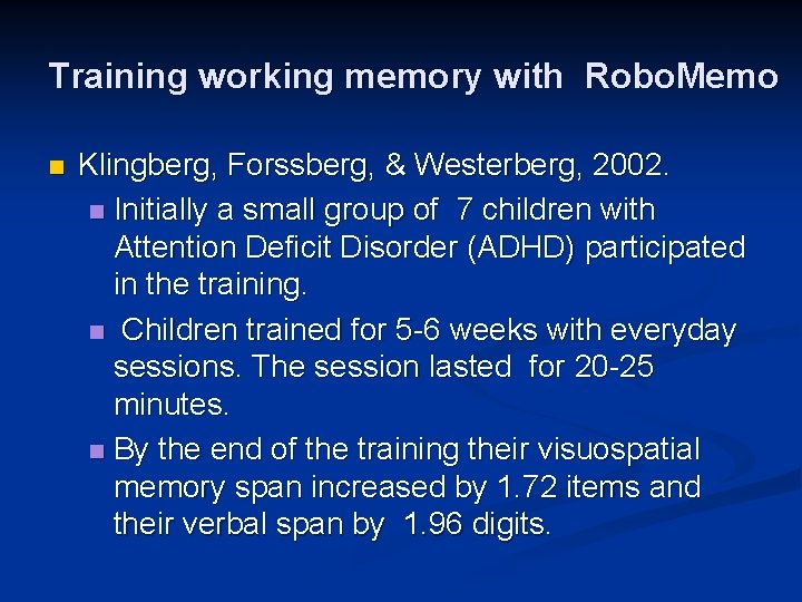 Training working memory with Robo. Memo n Klingberg, Forssberg, & Westerberg, 2002. n Initially
