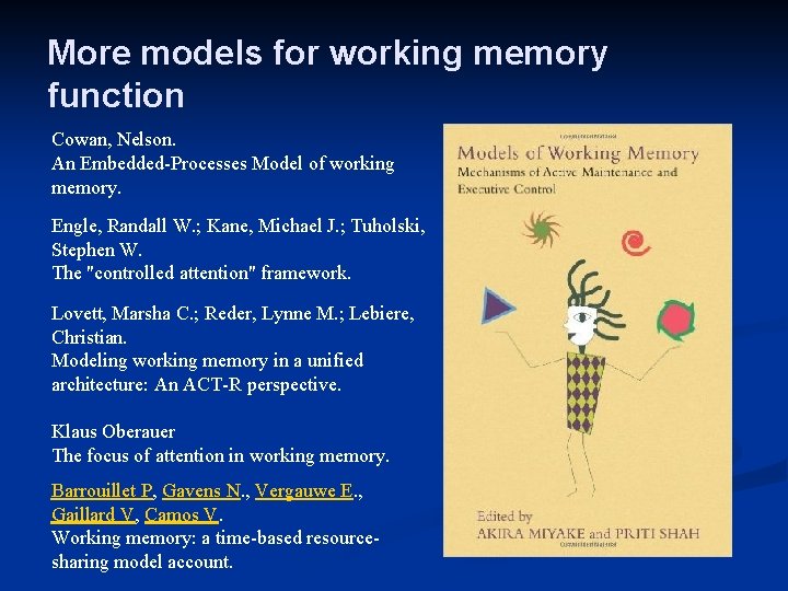 More models for working memory function Cowan, Nelson. An Embedded-Processes Model of working memory.