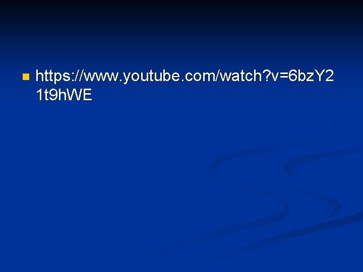 n https: //www. youtube. com/watch? v=6 bz. Y 2 1 t 9 h. WE