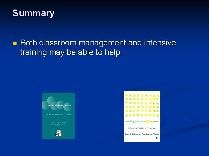 Summary n Both classroom management and intensive training may be able to help. 