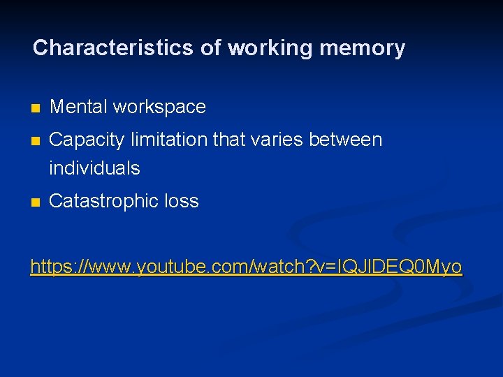 Characteristics of working memory n Mental workspace n Capacity limitation that varies between individuals