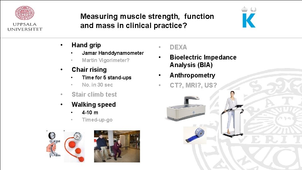 Measuring muscle strength, function and mass in clinical practice? • Hand grip • •