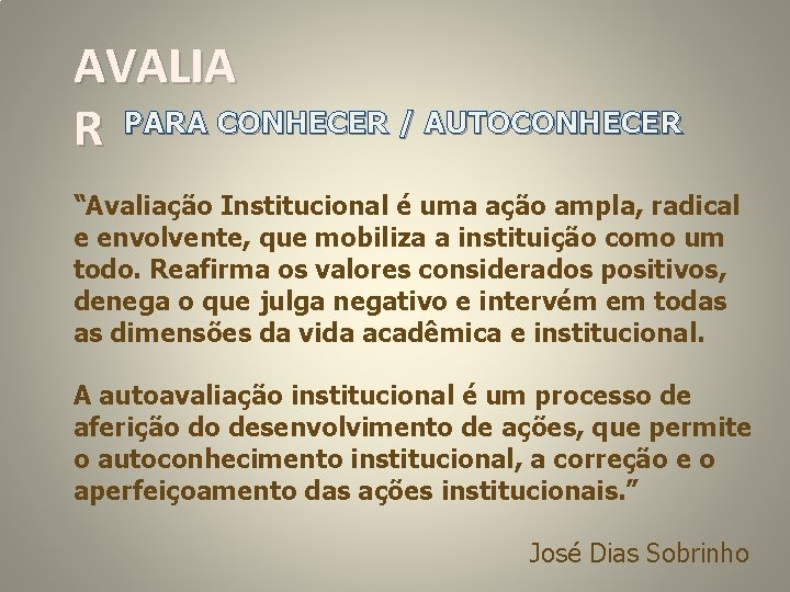 AVALIA R PARA CONHECER / AUTOCONHECER “Avaliação Institucional é uma ação ampla, radical e