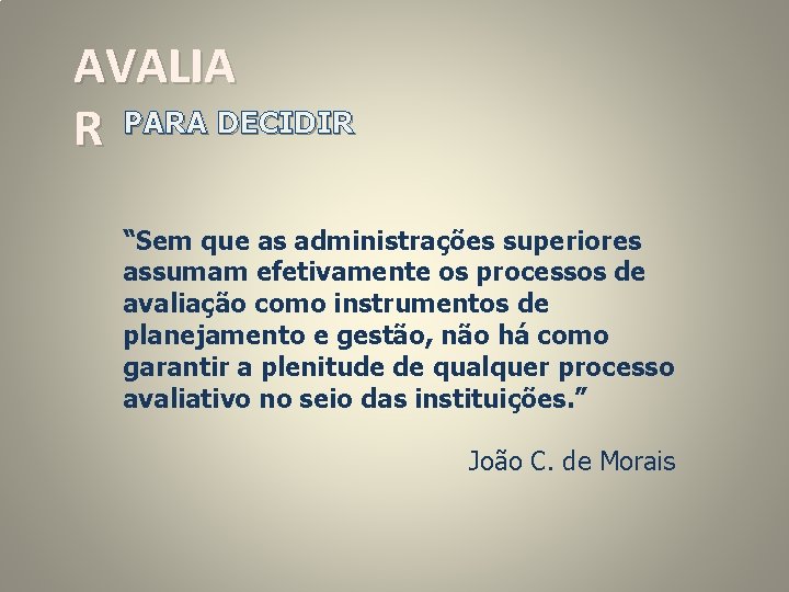 AVALIA R PARA DECIDIR “Sem que as administrações superiores assumam efetivamente os processos de