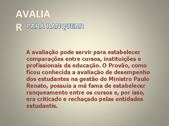 AVALIA R PARA RANQUEAR A avaliação pode servir para estabelecer comparações entre cursos, instituições