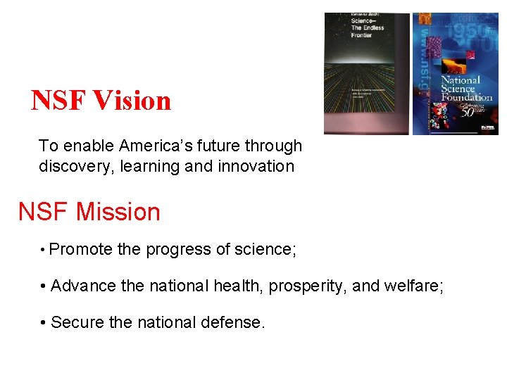 NSF Vision To enable America’s future through discovery, learning and innovation NSF Mission •