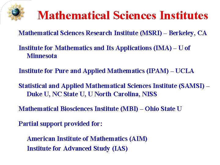 Mathematical Sciences Institutes Mathematical Sciences Research Institute (MSRI) – Berkeley, CA Institute for Mathematics