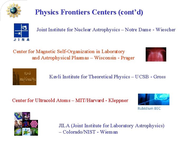 Physics Frontiers Centers (cont’d) Joint Institute for Nuclear Astrophysics – Notre Dame - Wiescher