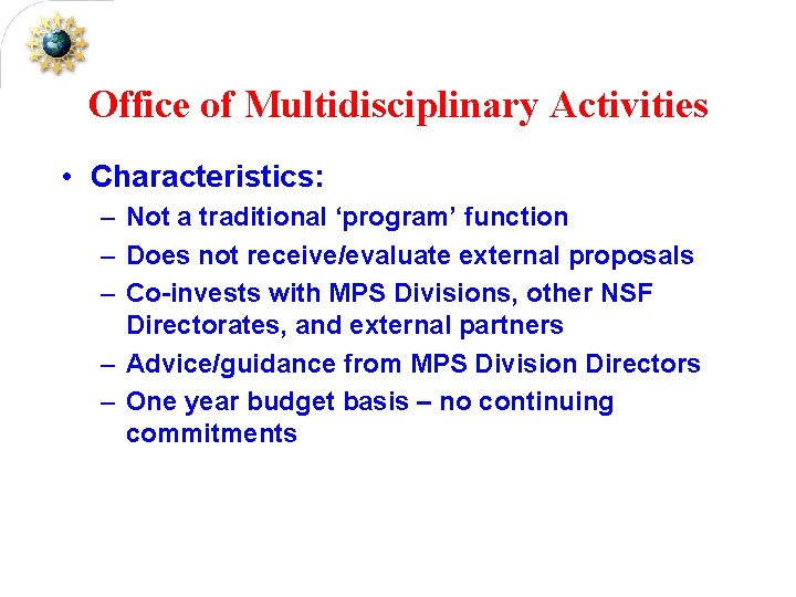 Office of Multidisciplinary Activities • Characteristics: – Not a traditional ‘program’ function – Does
