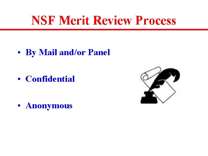 NSF Merit Review Process • By Mail and/or Panel • Confidential • Anonymous 