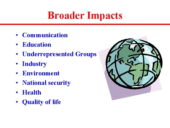 Broader Impacts • • Communication Education Underrepresented Groups Industry Environment National security Health Quality