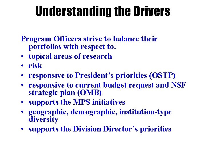 Understanding the Drivers Program Officers strive to balance their portfolios with respect to: •