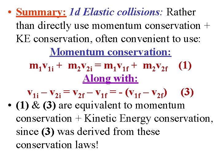  • Summary: 1 d Elastic collisions: Rather than directly use momentum conservation +