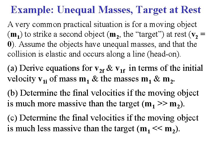 Example: Unequal Masses, Target at Rest A very common practical situation is for a