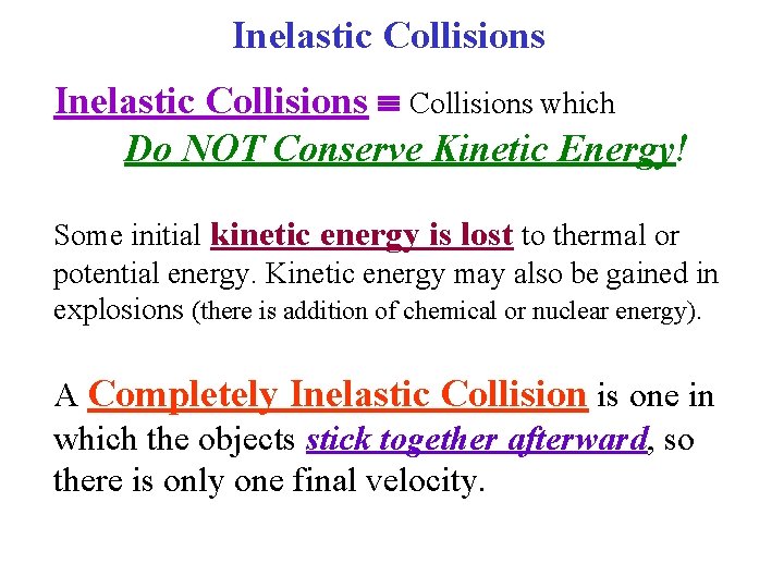 Inelastic Collisions which Do NOT Conserve Kinetic Energy! Some initial kinetic energy is lost