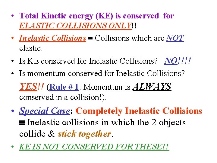  • Total Kinetic energy (KE) is conserved for ELASTIC COLLISIONS ONLY!! • Inelastic