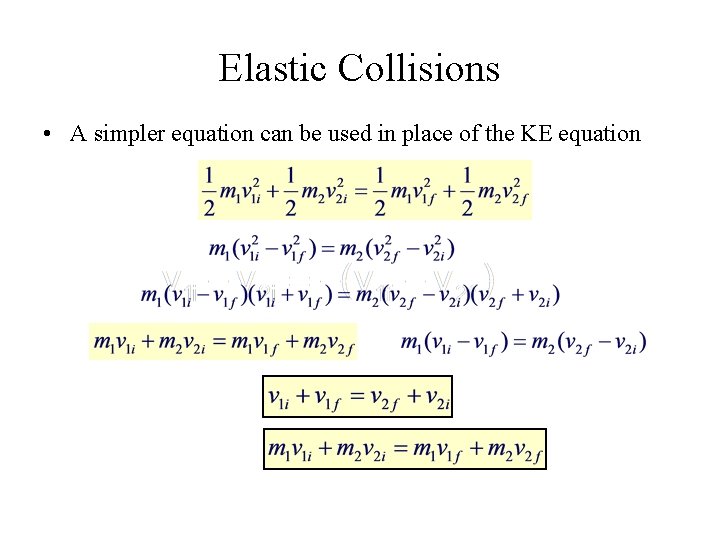 Elastic Collisions • A simpler equation can be used in place of the KE