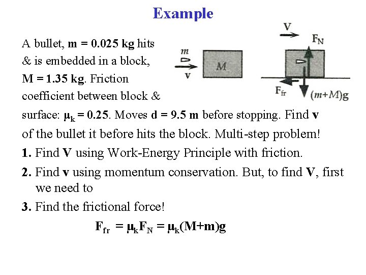 Example A bullet, m = 0. 025 kg hits & is embedded in a