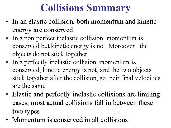 Collisions Summary • In an elastic collision, both momentum and kinetic energy are conserved