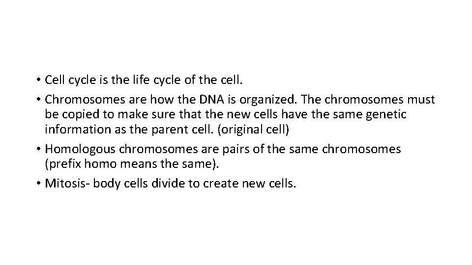  • Cell cycle is the life cycle of the cell. • Chromosomes are