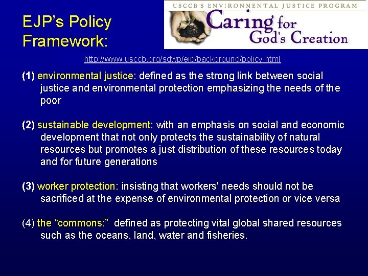 EJP’s Policy Framework: http: //www. usccb. org/sdwp/ejp/background/policy. html (1) environmental justice: defined as the