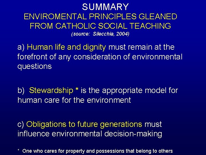 SUMMARY ENVIROMENTAL PRINCIPLES GLEANED FROM CATHOLIC SOCIAL TEACHING (source: Silecchia, 2004) a) Human life