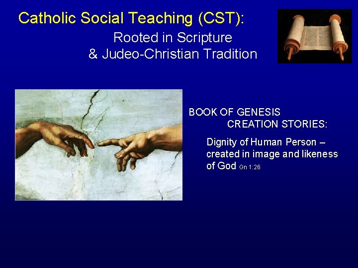 Catholic Social Teaching (CST): Rooted in Scripture & Judeo-Christian Tradition BOOK OF GENESIS CREATION