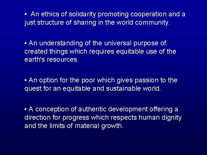  • An ethics of solidarity promoting cooperation and a just structure of sharing