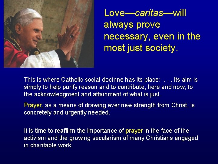 Love—caritas—will always prove necessary, even in the most just society. This is where Catholic