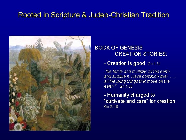 Rooted in Scripture & Judeo-Christian Tradition BOOK OF GENESIS CREATION STORIES: - Creation is