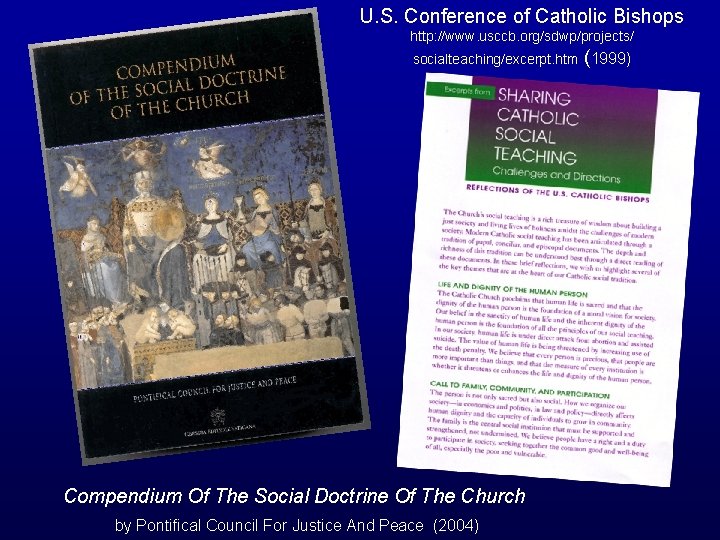 U. S. Conference of Catholic Bishops http: //www. usccb. org/sdwp/projects/ socialteaching/excerpt. htm (1999) Compendium