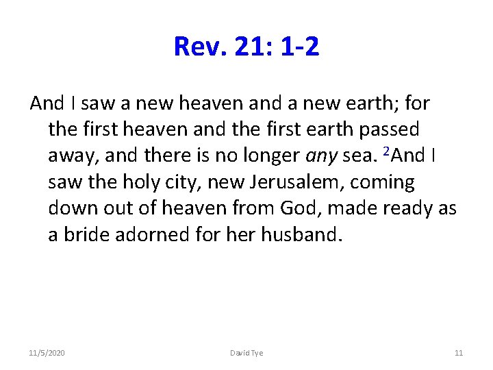 Rev. 21: 1 -2 And I saw a new heaven and a new earth;