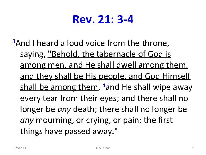 Rev. 21: 3 -4 3 And I heard a loud voice from the throne,